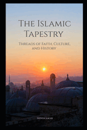 The Islamic Tapestry: Threads of Faith, Culture, and History