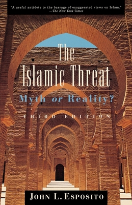 The Islamic Threat: Myth or Reality? - Esposito, John L