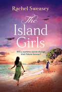 The Island Girls: The BRAND NEW sweeping, historical read from Rachel Sweasey for 2024