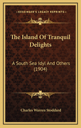 The Island of Tranquil Delights: A South Sea Idyl and Others (1904)