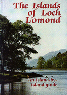 The Islands of Loch Lomond: An Island by Island Guide
