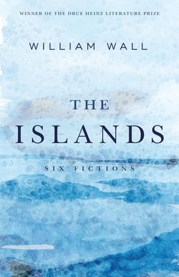 The Islands: Six Fictions - Wall, William