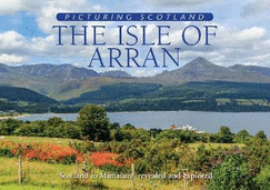 The Isle of Arran: Picturing Scotland: 'Scotland in Miniature' revealed and explored