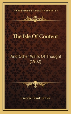 The Isle of Content: And Other Waifs of Thought (1902) - Butler, George Frank