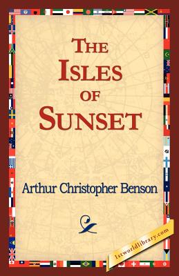 The Isles of Sunset - Benson, Arthur Christopher, and 1stworld Library (Editor)