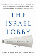 The Israel Lobby and US Foreign Policy - Mearsheimer, John J., and Walt, Stephen M.