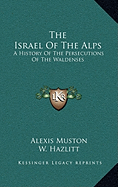 The Israel Of The Alps: A History Of The Persecutions Of The Waldenses