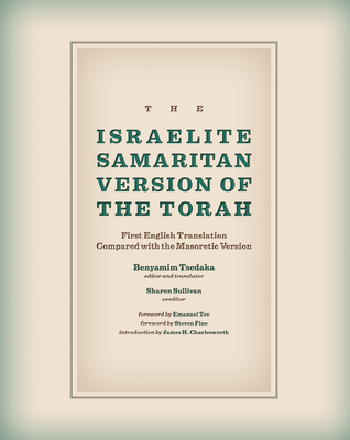 The Israelite Samaritan Version of the Torah: First English Translation Compared with the Masoretic Version - Tsedaka, Benyamim (Editor), and Sullivan, Sharon (Editor), and Tov, Emanuel (Foreword by)