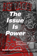 The Issue Is Power (2nd Edition): Essays on Women, Jews, Violence and Resistance