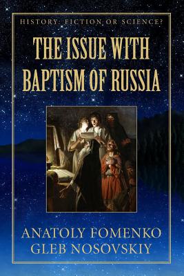 The Issue with Baptism of Russia - Nosovskiy, Gleb, and Tamdhu, Franck (Editor), and Fomenko, Anatoly