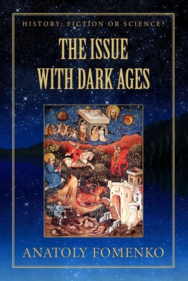 The Issue with Dark Ages - Nosovskiy, Gleb, and Fomenko, Anatoly