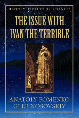 The Issue with Ivan the Terrible - Nosovskkiy, Gleb W, and Fomenko, Anatoly T