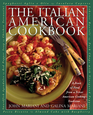 The Italian-American Cookbook: A Feast of Food from a Great American Cooking Tradition - Mariani, John