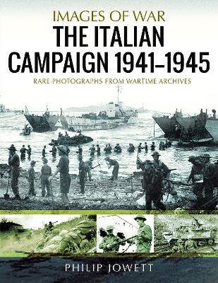 The Italian Campaign, 1943 1945: Rare Photographs from Wartime Archives - Jowett, Philip