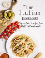 The Italian Cookbook: Classic Quick Recipes from Italy, easy and simple