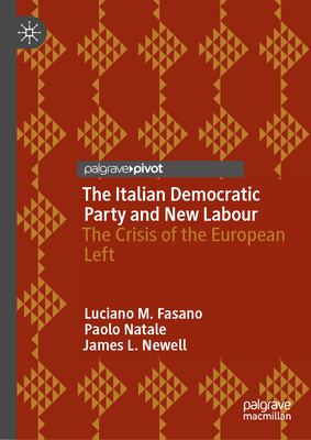 The Italian Democratic Party and New Labour: The Crisis of the European Left - Fasano, Luciano M, and Natale, Paolo, and Newell, James L