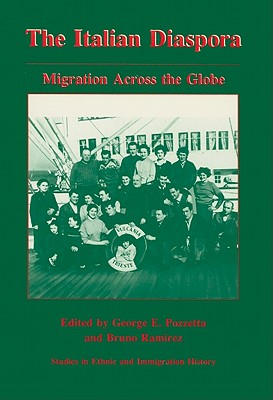 The Italian Diaspora: Migration Across the Globe - Pozzetta, George E (Editor), and Ramirez, Bruno (Editor)