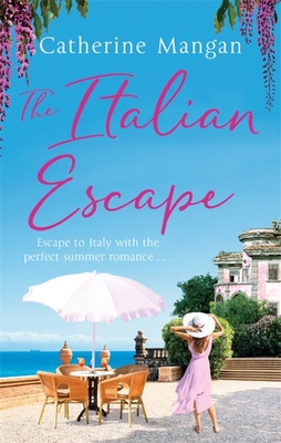 The Italian Escape: A feel-good holiday romance set in Italy - the PERFECT beach read for summer 2022 - Mangan, Catherine