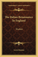 The Italian Renaissance In England: Studies