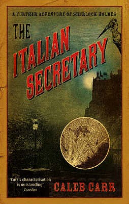 The Italian Secretary: A Further Adventure of Sherlock Holmes - Carr, Caleb