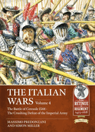 The Italian Wars: Volume 4: The Battle of Ceresole 1544 - The Crushing Defeat of the Imperial Army