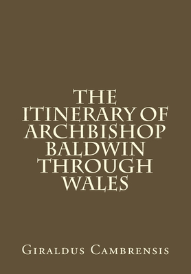 The Itinerary of Archbishop Baldwin through Wales - Valera, J R (Editor), and Cambrensis, Giraldus