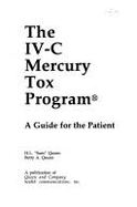 The IV-C Mercury Tox Program: A Guide for the Patient - Queen, H L, and Queen, Betty A