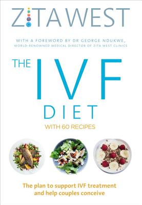 The IVF Diet: The plan to support IVF treatment and help couples conceive - West, Zita