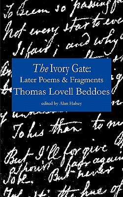 The Ivory Gate: Later Poems & Fragments - Beddoes, Thomas Lovell, and Halsey, Alan (Editor)