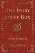 The Ivory Snuff Box (Classic Reprint)