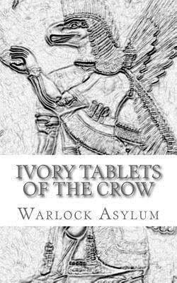 The Ivory Tablets of the Crow: : A Translation of the Dup Shimati - Asylum, Warlock
