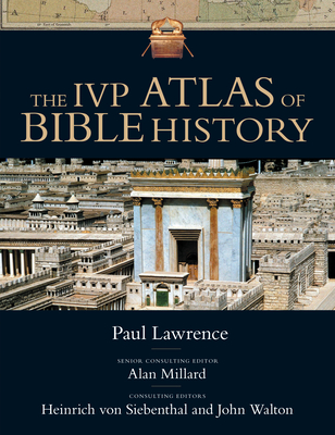 The IVP Atlas of Bible History - Lawrence, Paul (Consultant editor), and Walton, John H, and Millard, A R