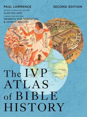 The IVP Atlas of Bible History - Millard, A R (Consultant editor), and Walton, John H (Consultant editor), and Lawrence, Paul