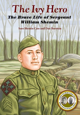 The Ivy Hero: The Brave Life of Sergeant William Shemin - Cass, Sara Shemin, and Burstein, Dan
