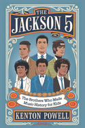 The Jackson 5: The Brothers Who Made Music History for Kids