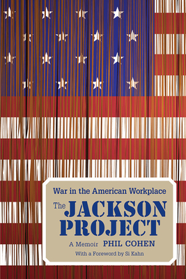 The Jackson Project: War in the American Workplace - Cohen, Phil, Professor, and Kahn Si & Looping Brothers (Foreword by)