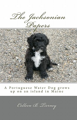 The Jacksonian Papers: A Portuguese Water Dog grows up on an island in Maine - Milardo, Peggy (Editor), and Tyler, Linda (Editor), and Tierney, Colleen B