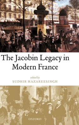 The Jacobin Legacy in Modern France: Essays in Honour of Vincent Wright - Hazareesingh, Sudhir (Editor)