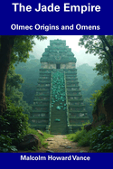 The Jade Empire: Olmec Origins and Omens