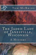 The Jaded Lady of Janesville, Wisconsin: A Mystery