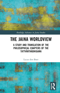 The Jaina Worldview: A Study and Translation of the Philosophical Chapters of the Tattv rth dhigama