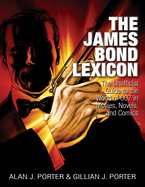The James Bond Lexicon: The Unauthorized Guide to the World of 007 in Novels, Movies and Comics