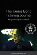 The James Bond Training Journal: A Progress Record for Guy with Goals