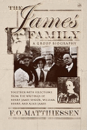 The James Family: A Group Biography, Including Selections from the Writing of Henry James, Senior; William, Henry and Alice James