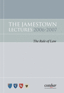 The Jamestown Lectures 2006-2007: The Rule of Law