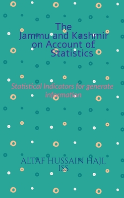 The Jammu and Kashmir on Account of Statistics: Statistical Indicator for Generate Information - Hussain, Altaf Haji