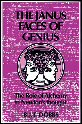 The Janus Faces of Genius: The Role of Alchemy in Newton's Thought - Dobbs, Betty Jo Teeter, and Betty Jo Teeter, Dobbs
