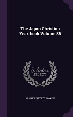 The Japan Christian Year-book Volume 36 - Kyogikai, Nihon Kirisutokyo