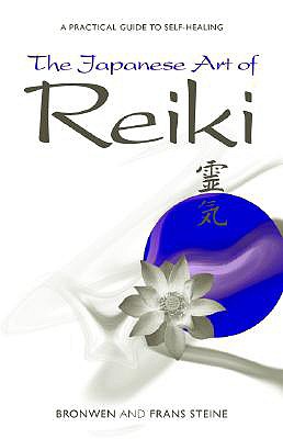 The Japanese Art of Reiki: A Practical Guide to Self-Healing - Steine, Bronwen, and Steine, Frans