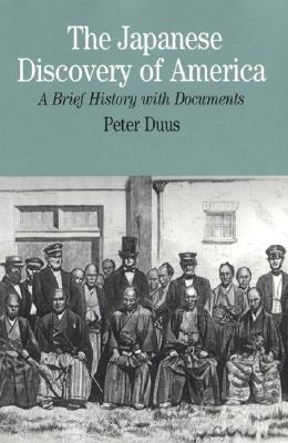 The Japanese Discovery of America: A Brief History with Documents - Duus, Peter (Editor)